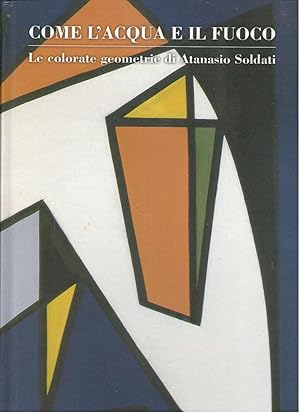 Seller image for Come L'Acqua E Il Fuoco: Le colorate geometrie di Atansio Solati by Carla Dini [Gianni Cavazzini Candida Ferrari] for sale by Lavendier Books