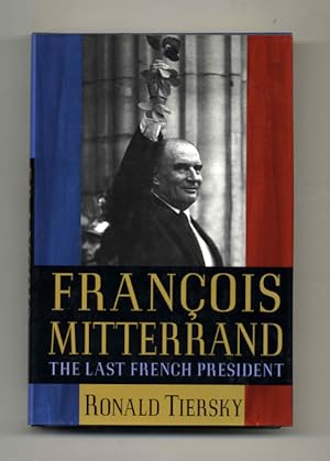 Bild des Verkufers fr Franois Mitterrand: The Last French President - 1st Edition/1st Printing zum Verkauf von Books Tell You Why  -  ABAA/ILAB