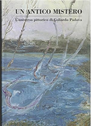 Immagine del venditore per Un Antico Mistero: L'universo pittorico di Goliardo Padova by Dini, Carla Cavazzini Gianni, Tassi venduto da Lavendier Books