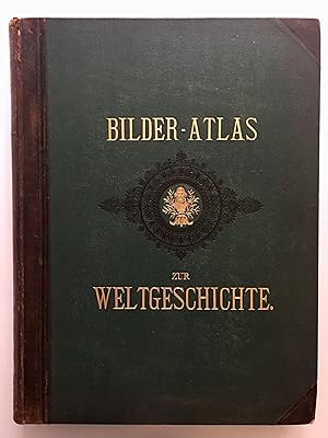 Bilder-Atlas zur Weltgeschichte nach Kunstwerken alter und neuer Zeit. Mit erläuterndem Text begl...