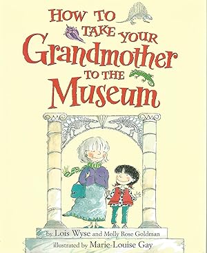 Bild des Verkufers fr How to Take Your Grandmother to the Museum zum Verkauf von Beverly Loveless
