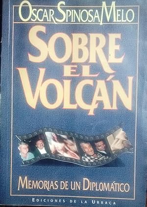 Sobre el volcán. Memorias de un diplomático