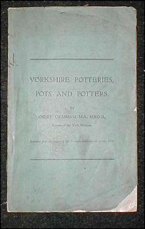 Yorkshire Potteries, Pots and Potters. Reprinted from the Report of the Yorkshire Philosophical S...