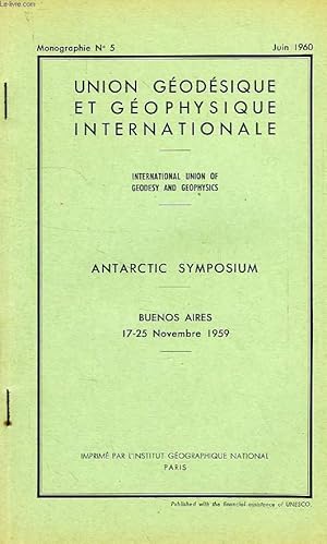 Seller image for UNION GEODESIQUE ET GEOPHYSIQUE INTERNATIONALE, MONOGRAPHIE N 5, JUIN 1960, ANTARCTIC SYMPOSIUM, BUENOS AIRES, NOV. 1959 for sale by Le-Livre