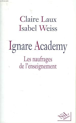 Seller image for IGNARE ACADEMY, LES NAUFRAGES DE L'ENSEIGNEMENT for sale by Le-Livre