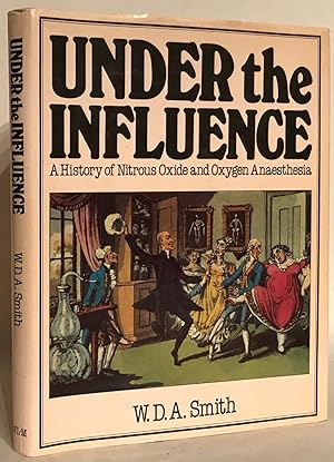 Under the Influence. A History of Nitrous Oxide and Oxygen Anaesthesia.