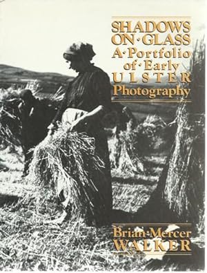 Seller image for Shadows on Glass A Portfolio of Early Ulster Photography. for sale by Saintfield Antiques & Fine Books