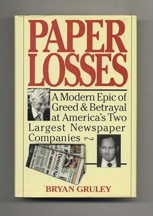 Bild des Verkufers fr Paper Losses: A Modern Epic of Greed & Betrayal at America's Two Largest Newspaper Companies - 1st Edition/1st Printing zum Verkauf von Books Tell You Why  -  ABAA/ILAB