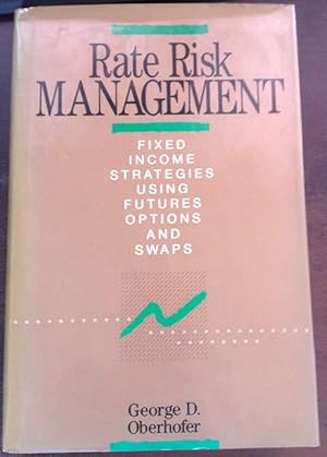 Seller image for RATE RISK MANAGEMENT. FIXED, INCOME, STRATEGIES, USING, FUTURES, OPTIONS AND SWAPS. for sale by Libreria Lopez de Araujo