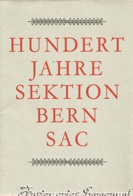 Imagen del vendedor de Hundert Jahre Sektion Bern SAC 1893 - 1963. Festgabe. a la venta por Antiquariat Immanuel, Einzelhandel