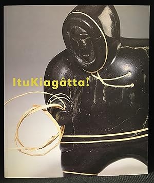 Imagen del vendedor de ItuKiagatta! Inuit Sculpture from the Collection of the TD Bank Financial Group a la venta por Burton Lysecki Books, ABAC/ILAB