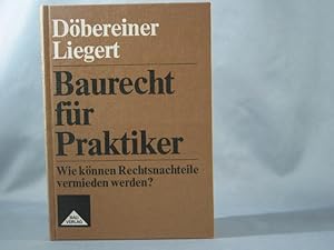 Baurecht für Praktiker : wie können Rechtsnachteile vermieden werden?. Walter Döbereiner ; Friedr...