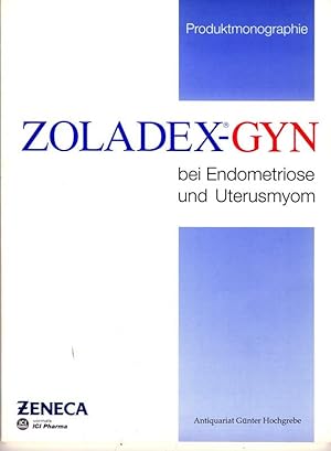 Zoladex-Gyn bei Endometriose und Uterusmyom. Produktmonographie.