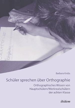 Seller image for Schler sprechen ber Orthographie : Orthographisches Wissen von Hauptschlern/Werkrealschlern der achten Klasse for sale by AHA-BUCH GmbH