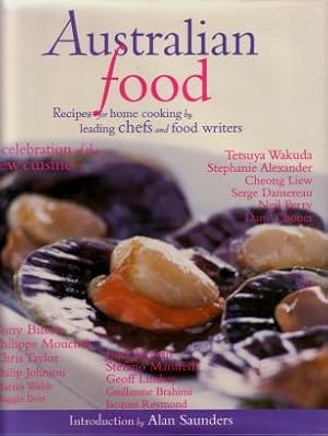 Australian Food : A Celebration of the New Cuisine with Recipes for Home Cooking by Australia's L...