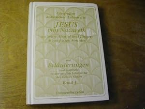 Bild des Verkufers fr Die grossen kosmischen Lehren des Jesus von Nazareth an seine Apostel und Jnger, die es fassen konnten : das Leben der wahren gotterfllten Menschen / offenbart von Christus durch die Prophetin Gottes, Gabriele - Erluterungen zur Erfllung der ewigen Gesetze Bd. 3 zum Verkauf von Antiquariat Fuchseck