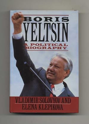 Seller image for Boris Yeltsin: A Political Biography - 1st US Edition/1st Printing for sale by Books Tell You Why  -  ABAA/ILAB