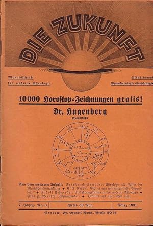 Immagine del venditore per Die Zukunft. 7. Jahrg. Nr. 3 Mrz 1931. Monatsschrift fr moderne Astrologie-Okkultismus, Charakterologie, Graphologie. Aus dem Inhalt: Friedrich Grtter: Astrologie als Faktor der Menschheitsentw. / Xaver Stock: Vom Materialismus zur Astrologie / Rudolf Schneider: Dr. Hugenberg / Erich Carl Khr: Gibt es eine wissensch. Voraussage? / Rudolf Schneider: Einfhrungskursus i.d. Astrologie / Elemer Breier: 10.000 Bilder werden gesucht / Hans H. Reinsch: Zahlenwunder / A.Kokott: Tycho und Telmo / Okkultes aus aller Welt / Rundschau / Aus dem Leserkreis / Ratgeber fr den Monat Mrz / Kalendarium Mrz 1931 / venduto da Antiquariat Carl Wegner