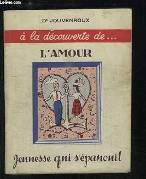 Imagen del vendedor de A la dcouverte de . l'Amour. Jeunesse qui s'panouit. a la venta por Le-Livre
