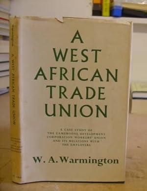 Seller image for A West African Trade Union - A Case Study Of The Cameroons Development Corporation Workers Union And Its Relations With The Employers for sale by Eastleach Books