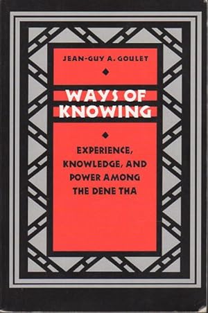 WAYS OF KNOWING: Experience, Knowledge, and Power Among the Dene Tha