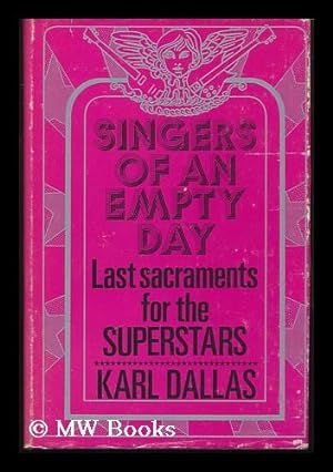 Bild des Verkufers fr Singers of an Empty Day: Last Sacraments for the Superstars [By] Karl Dallas; Illustrated by Gloria Dallas zum Verkauf von MW Books Ltd.