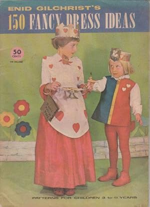 Seller image for ENID GILCHRIST'S 150 FANCY DRESS IDEAS. Patterns for Children 3 to 11 Years. for sale by Black Stump Books And Collectables