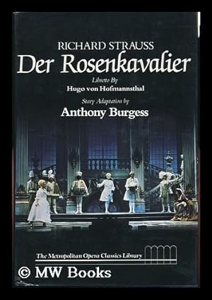 Seller image for Richard Strauss, Der Rosenkavalier : Comedy for Music in Three Acts / Libretto by Hugo Von Hofmannsthal ; Story Adaptation by Anthony Burgess ; Introduction by George R. Marek ; General Editor, Robert Sussman Stewart for sale by MW Books