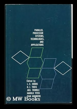 Seller image for Parallel Processor Systems, Technologies, and Applications; [Papers] Edited by L. C. Hobbs [And Others] for sale by MW Books