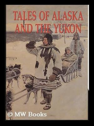 Seller image for Tales of Alaska and the Yukon for sale by MW Books