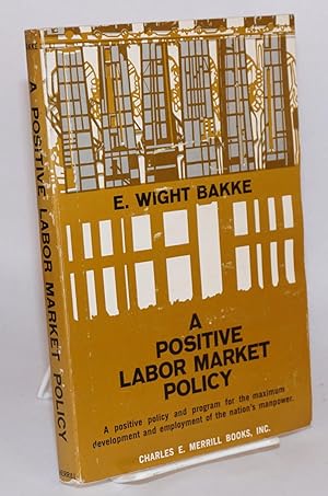 Image du vendeur pour A positive labor market policy a positive policy and program for the maximum development and employment of the nation' s manpower mis en vente par Bolerium Books Inc.