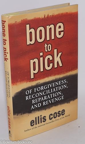 Bone to pick; of forgiveness, reconciliation, reparation, and revenge