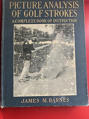 Picture Analysis of Golf Strokes. A Complete Book of Instruction.