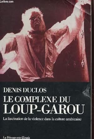 Image du vendeur pour LE COMPLEXE DU LOUP-GAROU - LA FASCINATION DE LA VIOLENCE DANS LA CULTURE AMERICAINE. mis en vente par Le-Livre