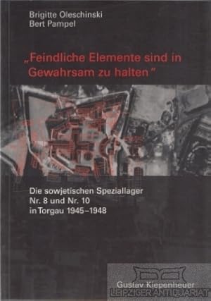 Bild des Verkufers fr Feindliche Elemente sind in Gewahrsam zu halten Die sowjetischen Speziallager Nr. 8 und Nr. 10 in Torgau 1945-1948 zum Verkauf von Leipziger Antiquariat