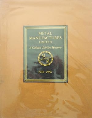 Metal Manufactures Limited. A Golden Jubilee History 1916-1966.