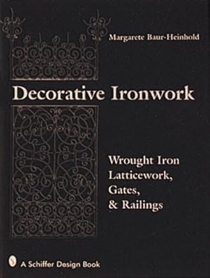 Decorative Ironwork: Wrought Iron Gratings, Gates and Railings (A Schiffer design book)