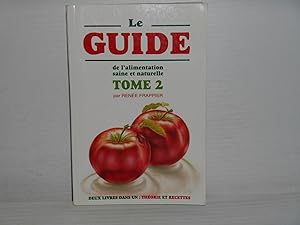 Le Guide de L'alimentation Saine et Naturelle Tome 2 Théorie et recettes