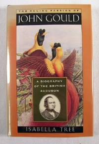 Imagen del vendedor de The Ruling Passion of John Gould : A Biography of the British Audubon a la venta por Resource Books, LLC