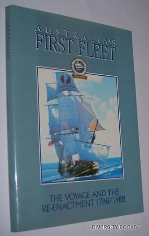 AUSTRALIA'S FIRST FLEET : The Voyage and the Re-Enactment, 1788/1988