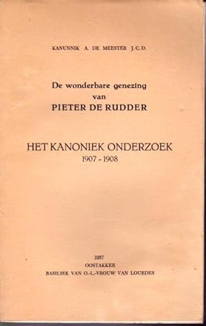 De wonderbare genezing van Pieter de Rudder. Het kanoniek onderzoek 1907-1908