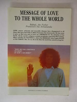 Seller image for MESSAGE OF LOVE TO THE WHOLE WORLD for sale by GREENSLEEVES BOOKS