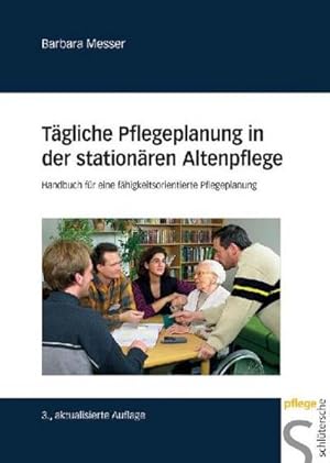 Bild des Verkufers fr Tgliche Pflegeplanung in der stationren Altenpflege : Handbuch fr eine fhigkeitsorientierte Pflegeplanung zum Verkauf von AHA-BUCH GmbH