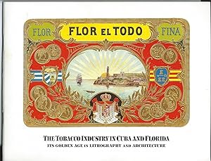 Cuban Cigar Labels: The Tobacco Industry in Cuba and Florida, Its Golden Age in Lithography and A...