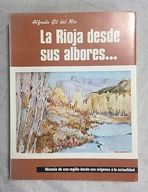 Seller image for LA RIOJA DESDE SUS ALBORES. Historia de una regin desde sus orgenes a la actualidad for sale by Librera Sagasta