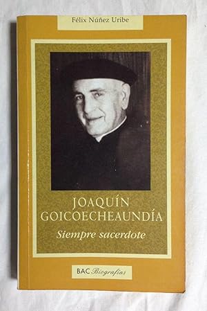 Imagen del vendedor de JOAQUN GOICOECHEAUNDA. Siempre sacerdote a la venta por Librera Sagasta