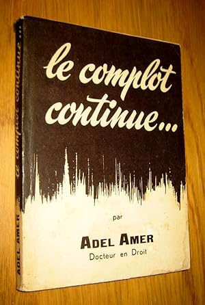 Seller image for Le complot continue. Toute la vrit sur la nationalisation de la Cie du Canal de Suez et l'agression Franco-Britannique contre Port-Sad. for sale by Les Livres du Pont-Neuf