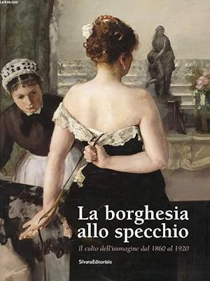 Bild des Verkufers fr LA BORGHESIA ALLO SPECCHIO, IL CULTO DELL'IMMAGINE DAL 1860 AL 1920 zum Verkauf von Le-Livre