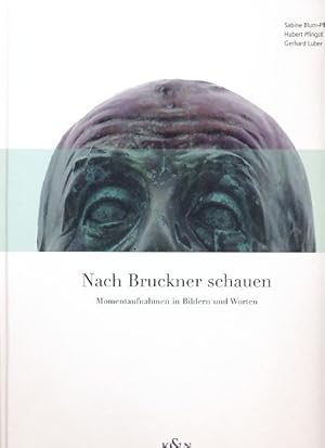 Seller image for Nach Bruckner schauen : Momentaufnahmen in Bildern und Worten. Mit einem Essay von Marlene Lauter. Gestaltet von Andrea Wieczorek-Nellen. for sale by Fundus-Online GbR Borkert Schwarz Zerfa