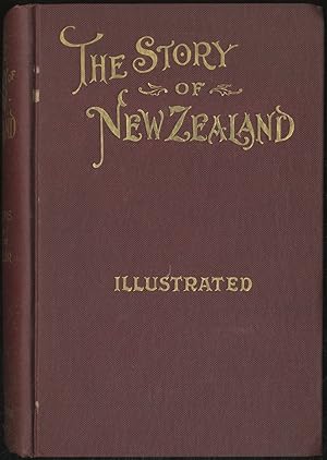 Bild des Verkufers fr The Story Of New Zealand: A History of New Zealand From the Earliest Times to the Present with special reference to the Political, Industrial and Social Development of the Island Commonwealth zum Verkauf von Between the Covers-Rare Books, Inc. ABAA